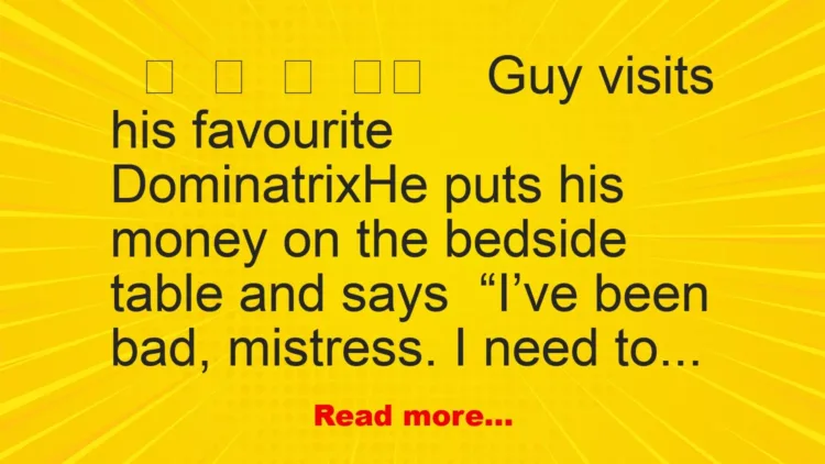 Joke: FUNNY Guy Visits His Favourite Dominatrix