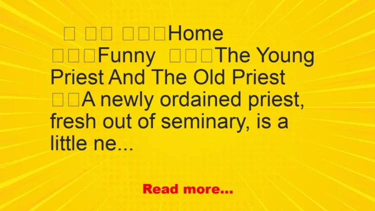 Joke: The Young Priest And The Old Priest