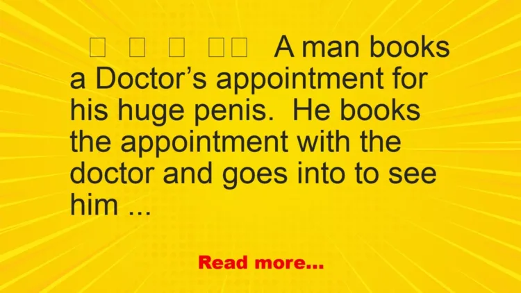 Joke: A Man Books A Doctor’s Appointment For His Huge Pènís