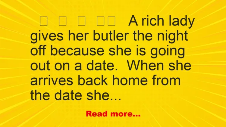 Joke: A rich lady gives her butler the night off