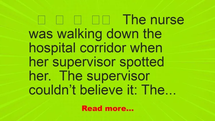 Joke: The nurse was walking down the hospital