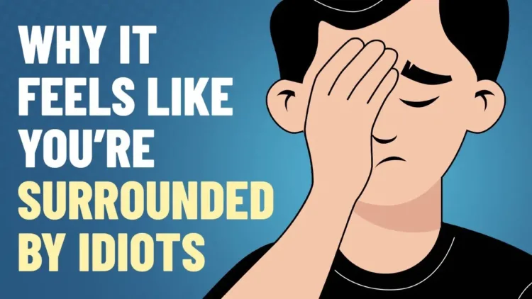 Why It Feels Like You’re Surrounded by Idiots – video