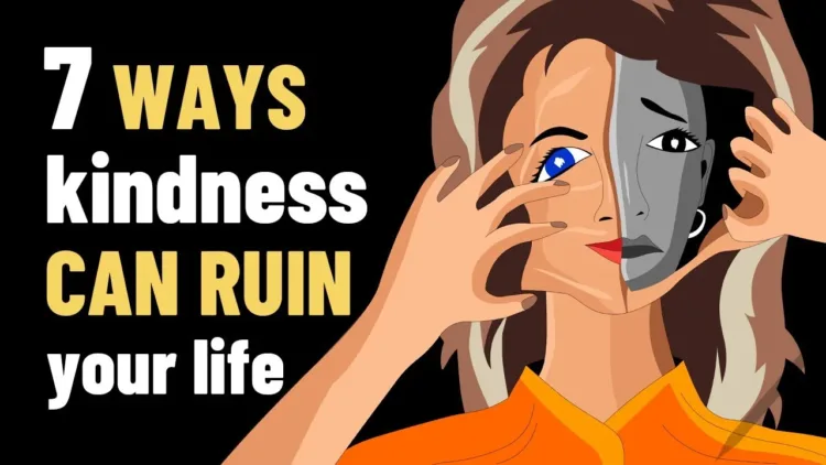 7 Ways Kindness Can Ruin Your Life – video