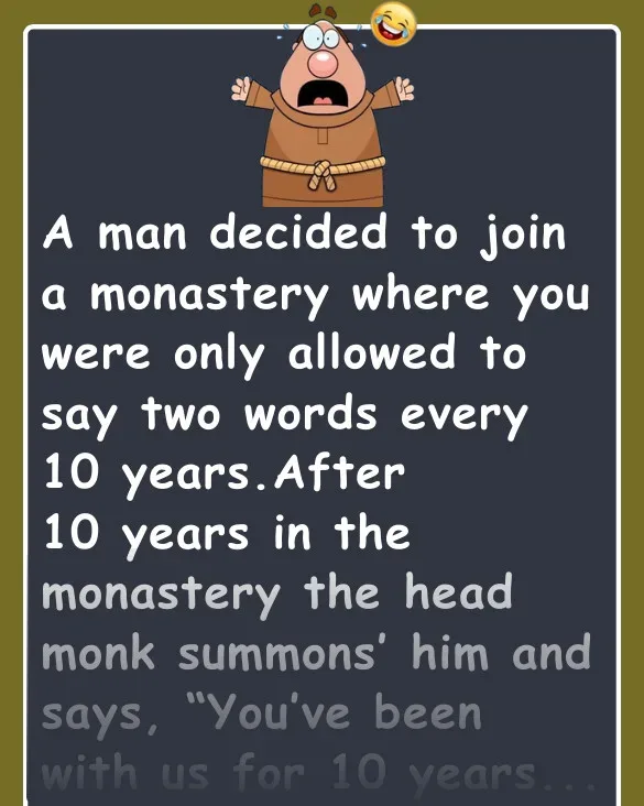 Joke: Funny Joke: A man decided to join a monastery where you were only…