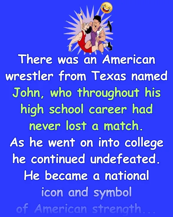 Joke: Funny Joke: There was an American wrestler from Texas named John, who…