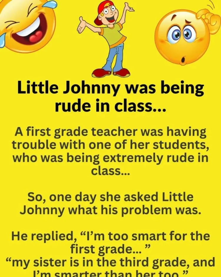 Joke: Little Johnny was being rude in class…