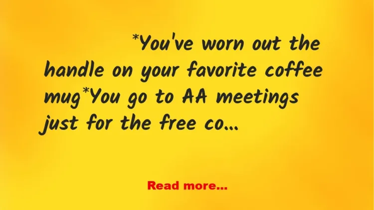 Joke: You Know You've Still Had Too Much Coffee When…