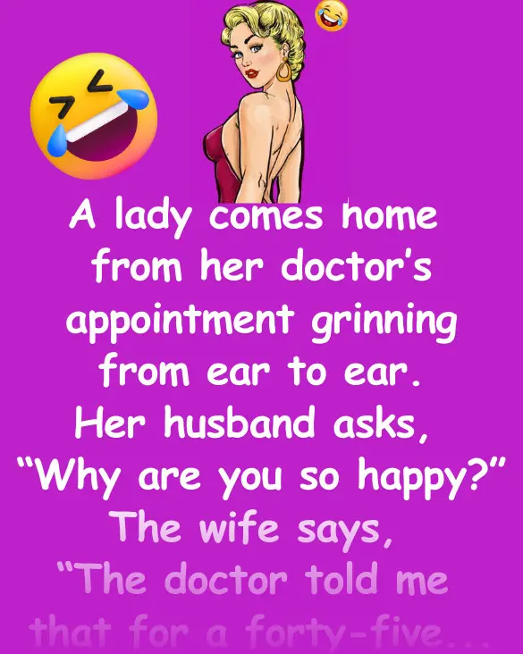 Joke: The doctor told me that for a 45 year old woman, I have the breasts of…