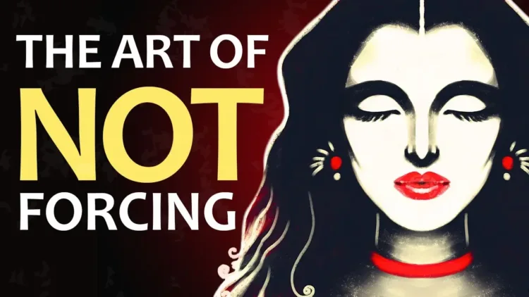 The Art of Not Forcing – Embracing Flow and Ease in Life – video