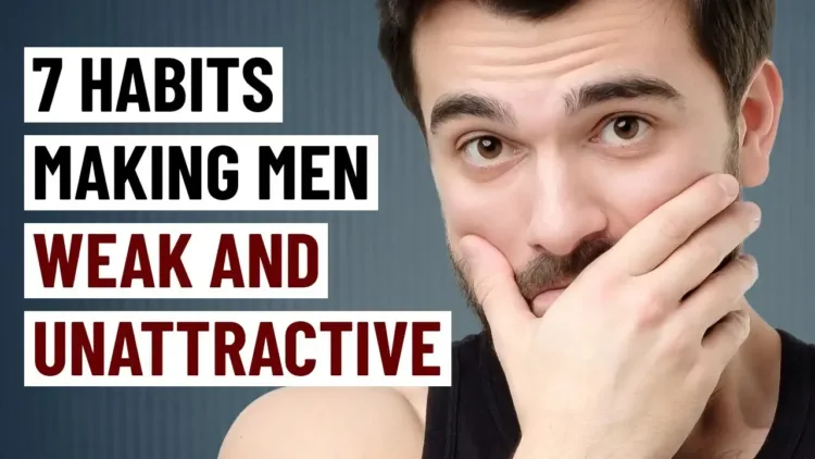 7 Habits That Make Men Weak and Unattractive – video