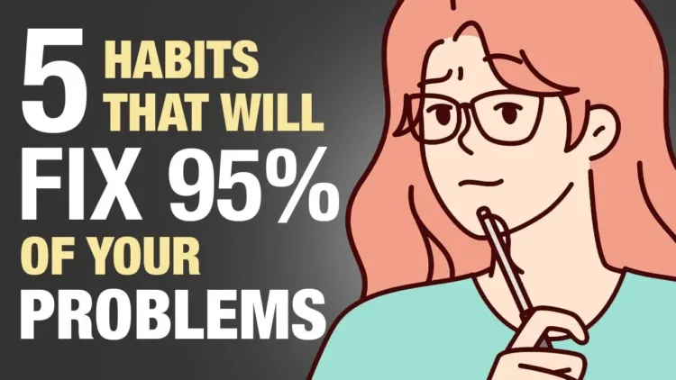 The 5 Habits That Will Fix 95% of Your Problems – video