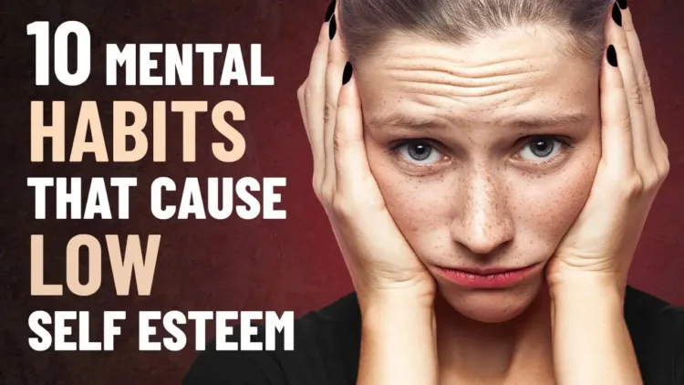 10 Mental Habits That Cause Low Self Esteem – video