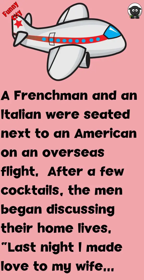 Joke: A Frenchman, Italian And An American Are On A Plane