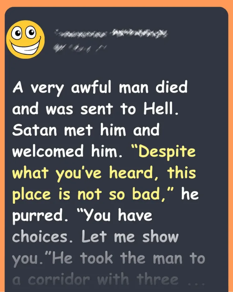 Joke: A very awful man died and was sent to Hell. –