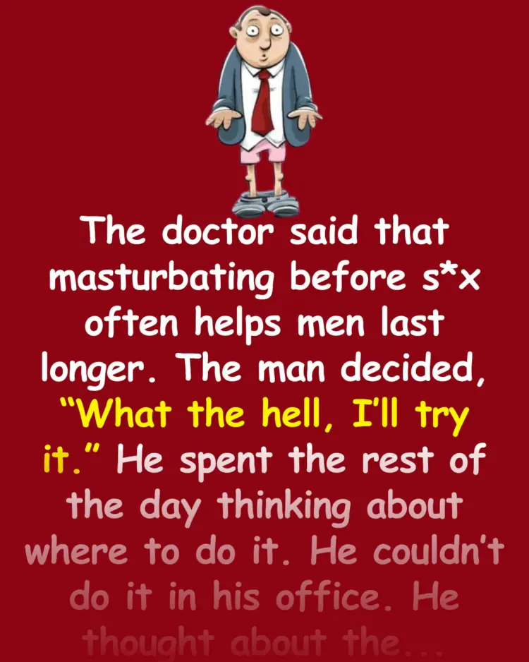 Joke: George wanted to last longer during sex, so he went to see a doctor. -…