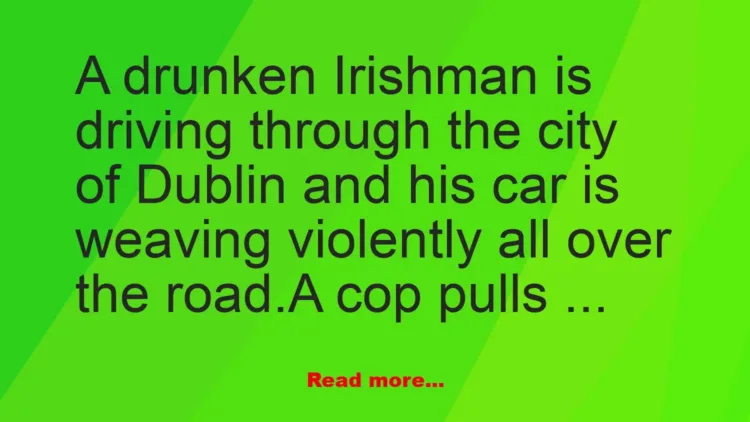 Joke: A drunken Irishman is driving through –