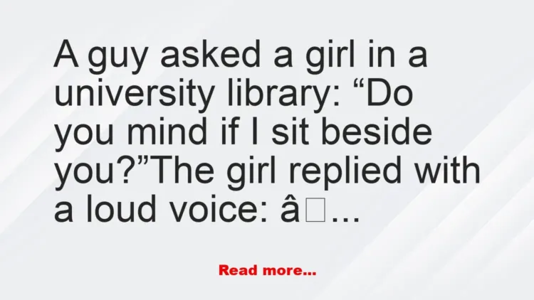 Joke: A guy asked a girl in a university library –