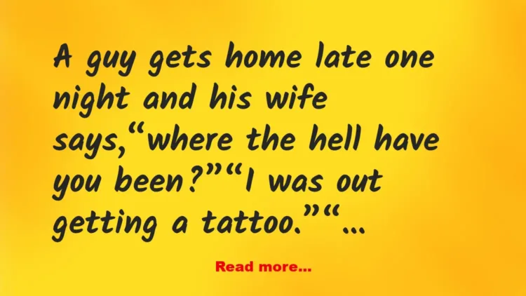 Joke: A guy gets home late one night –