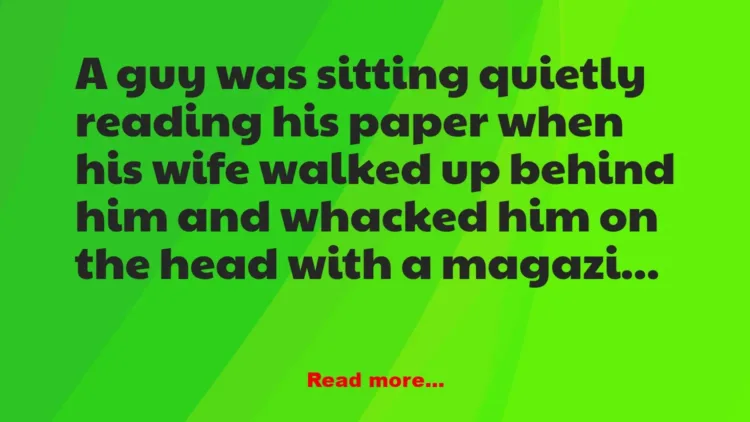 Joke: A guy was sitting quietly reading his paper –