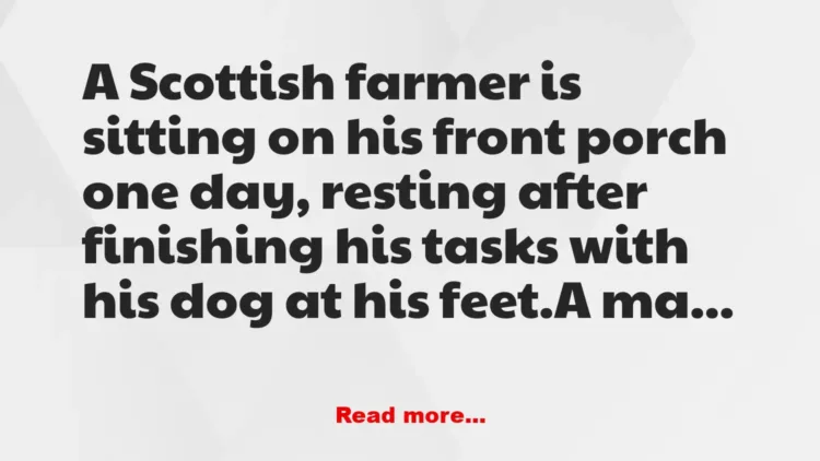 Joke: A Scottish farmer is sitting on his front porch –