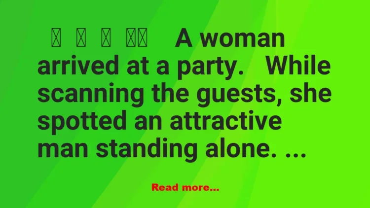 Joke: A woman arrived at a party