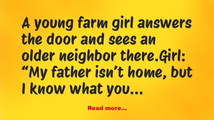 Joke: A young farm girl answers the door –