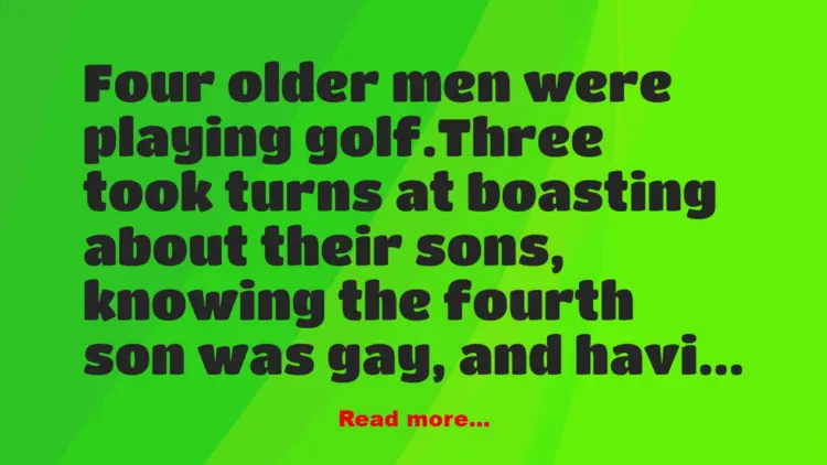 Joke: Four older men were playing golf. –