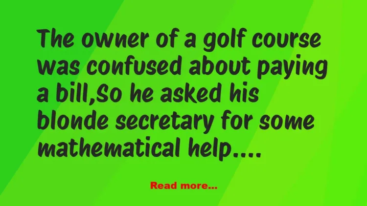 Joke: The owner of a golf course was confused –