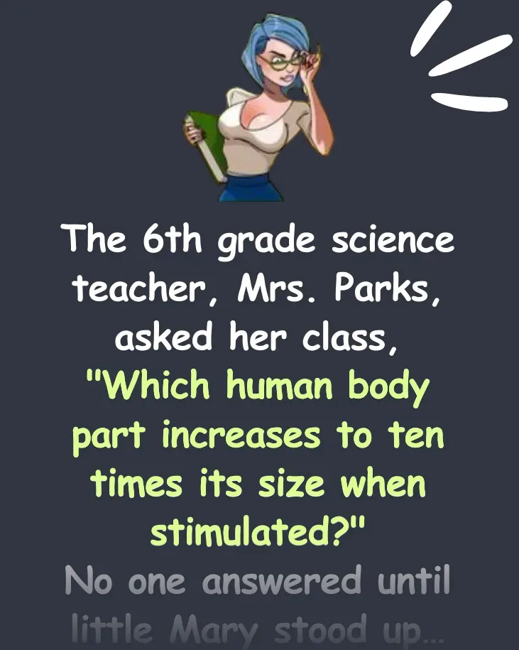 Joke: The 6th-grade science teacher, Mrs. Parks, asked her class… -…