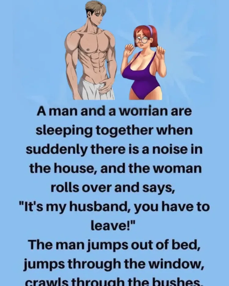 Joke: A man and a woman are sleeping together when suddenly there is a noise…