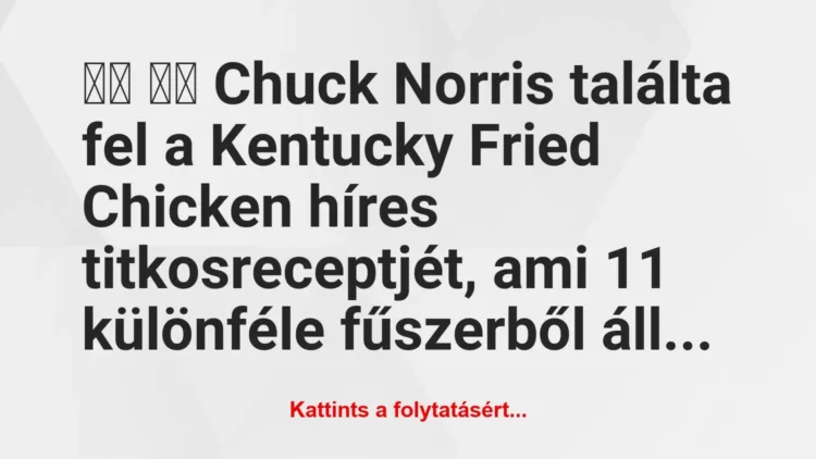 Joke: Chuck Norris invented Kentucky Fried Chicken…