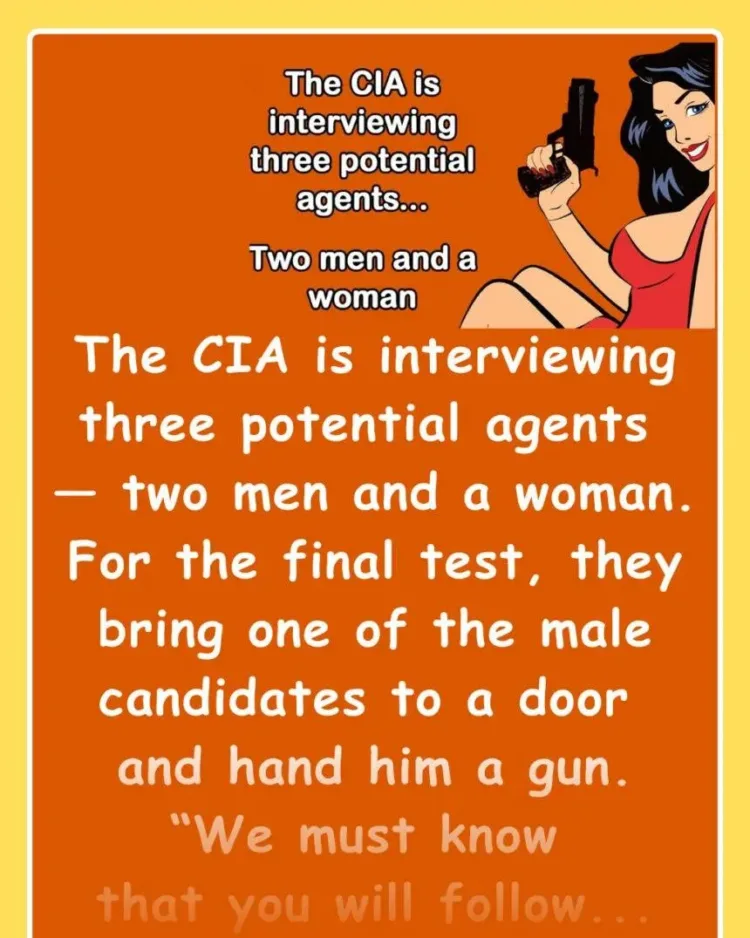 Joke: Funny Joke: The CIA is interviewing three potential agents — two men a…