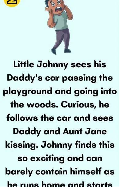 Joke: Little Johnny watched his daddy’s car pass by the school playground…