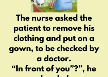 Joke: The nurse asked the patient to remove his clothing and put on a gown,…