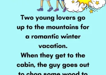 Joke: Two young lovers go up to the mountains for a romantic winter…