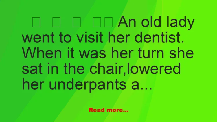 Joke: An old lady went to visit her dentist.