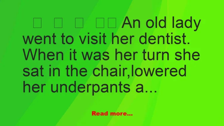 Joke: An old lady went to visit her dentist.