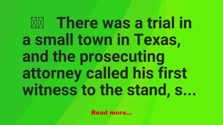 Joke: Funny Joke: There was a trial in Texas, and the prosecutor called his…