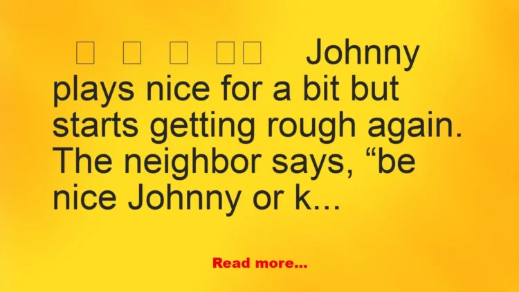 Joke: When Little Johnny learns a lesson about karma…