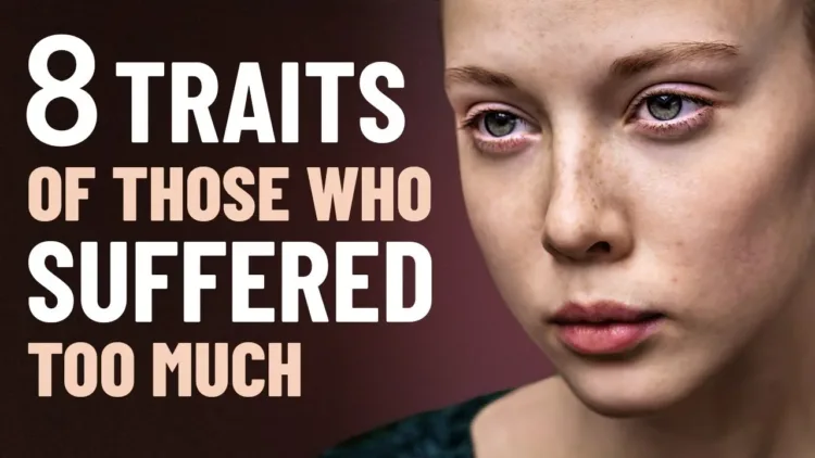 8 Traits of Those Who Have Suffered Too Much – video