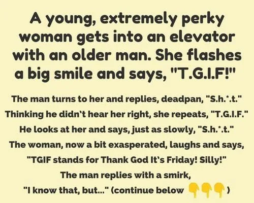 Joke: A young, extremely perky woman gets into an elevator with an older…