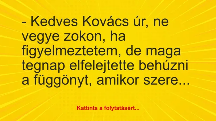 Joke: – Dear Mr. Kovács, don’t take it seriously when I warn you, but you…