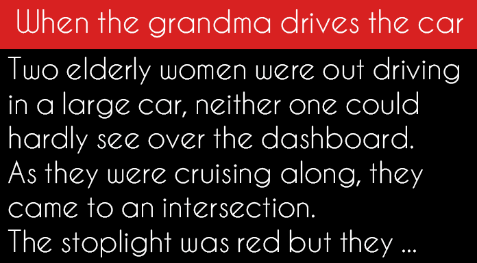 Joke: Joke: Joke: When the grandma drives the car –