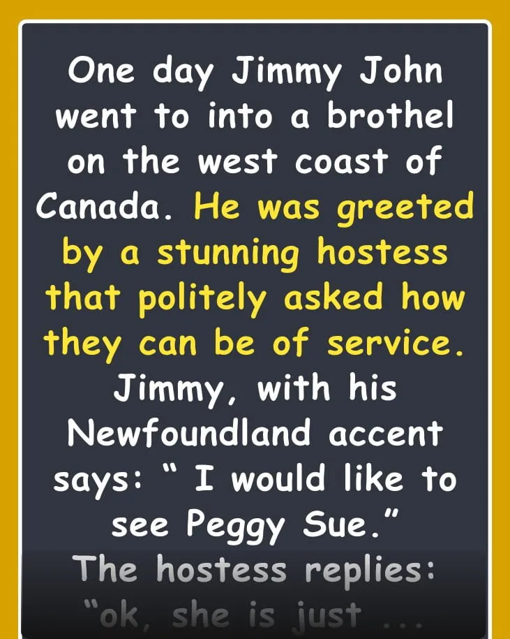 Joke: One day Jimmy John went to into a brothel on the west coast of Canada….