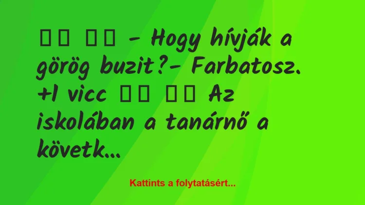 Joke: – What is the name of the Greek buffoon? – Farbatosz….