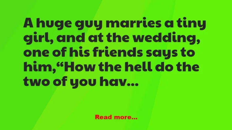 Joke: A huge guy marries a tiny girl –