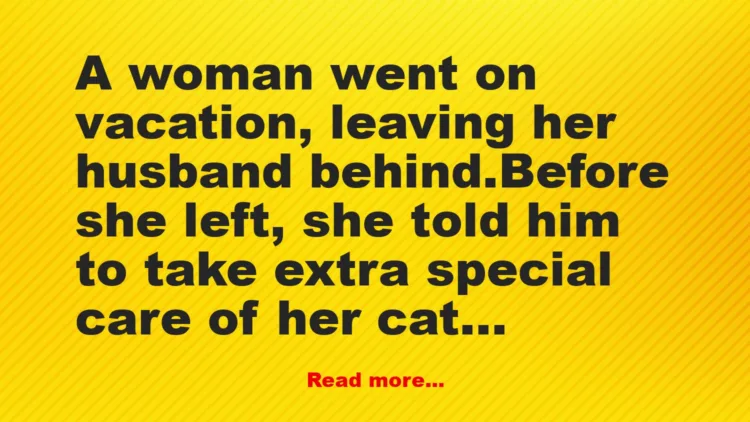 Joke: A woman went on vacation, leaving her husband behind. -…