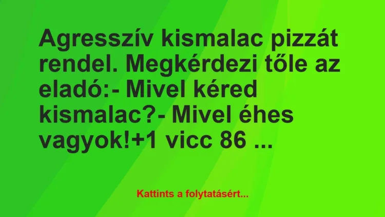 Joke: Aggressive piglet orders pizza. The seller asks him: -…