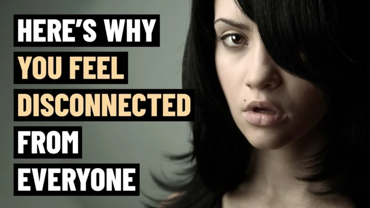 8 Reasons Why You Feel Disconnected from Everyone – video