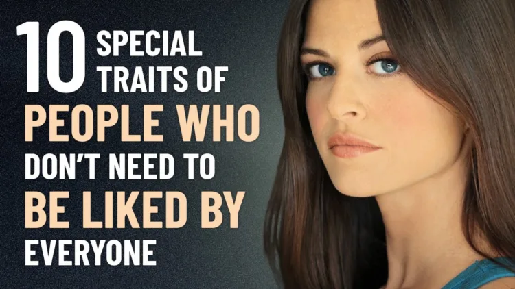 10 Special Traits of People Who Don’t Need to Be Liked by Everyone – video